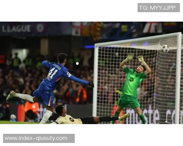 切尔西大胜巴萨展现实力埃斯特旺表现优于亚马尔英超球队再胜西甲劲旅